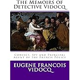 The Memoirs of Detective Vidocq: Convict, Spy and Principal Agent of the French Police
