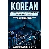 Korean Short Stories for Beginners and Intermediate Learners: Engaging Short Stories to Learn Korean and Build Your Vocabular
