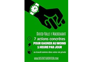 7 conseils concrets pour augmenter votre efficacité au travail comme dans votre vie privée: Productivité accrue (French Editi