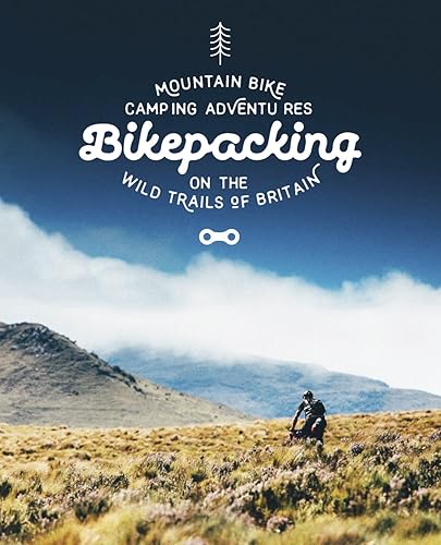 Download Bikepacking: Mountain Bike Camping Adventures on the Wild Trails of Britain PDF
