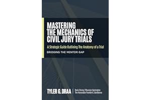 Mastering The Mechanics Of Civil Jury Trials: A Strategic Guide Outlining The Anatomy Of A Trial