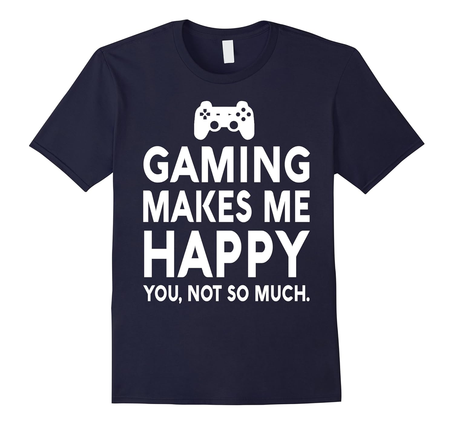 Gaming Make Me Happy You Not So Much T shirt-ANZ