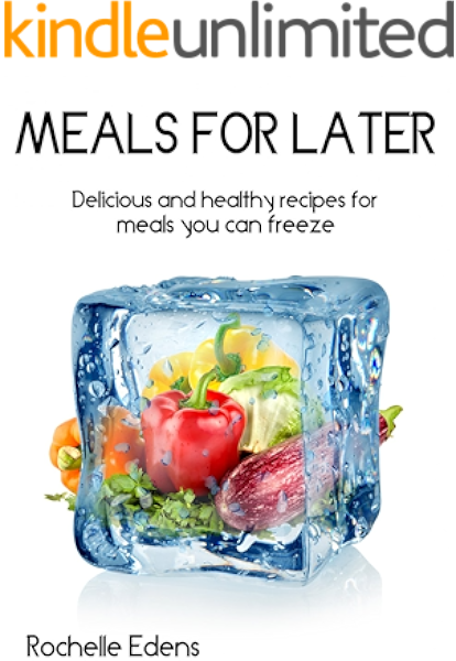 Meals For Later Freezer Meals Kindle Edition By Edens Rochelle Cookbooks Food Wine Kindle Ebooks Amazon Com