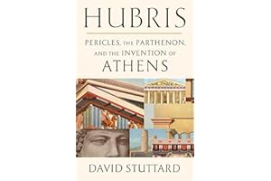 Hubris: Pericles, the Parthenon, and the Invention of Athens