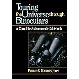 Touring the Universe through Binoculars: A Complete Astronomer's Guidebook (Wiley Science Editions, 79)
