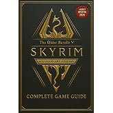 The Elder Scrolls V Skyrim Anniversary Edition COMPLETE GAME GUIDE: Step‑by‑Step Walkthrough, Alchemy, Enchanting, Smithing, All Collectibles And Secrets! (Latest Updated 2025)
