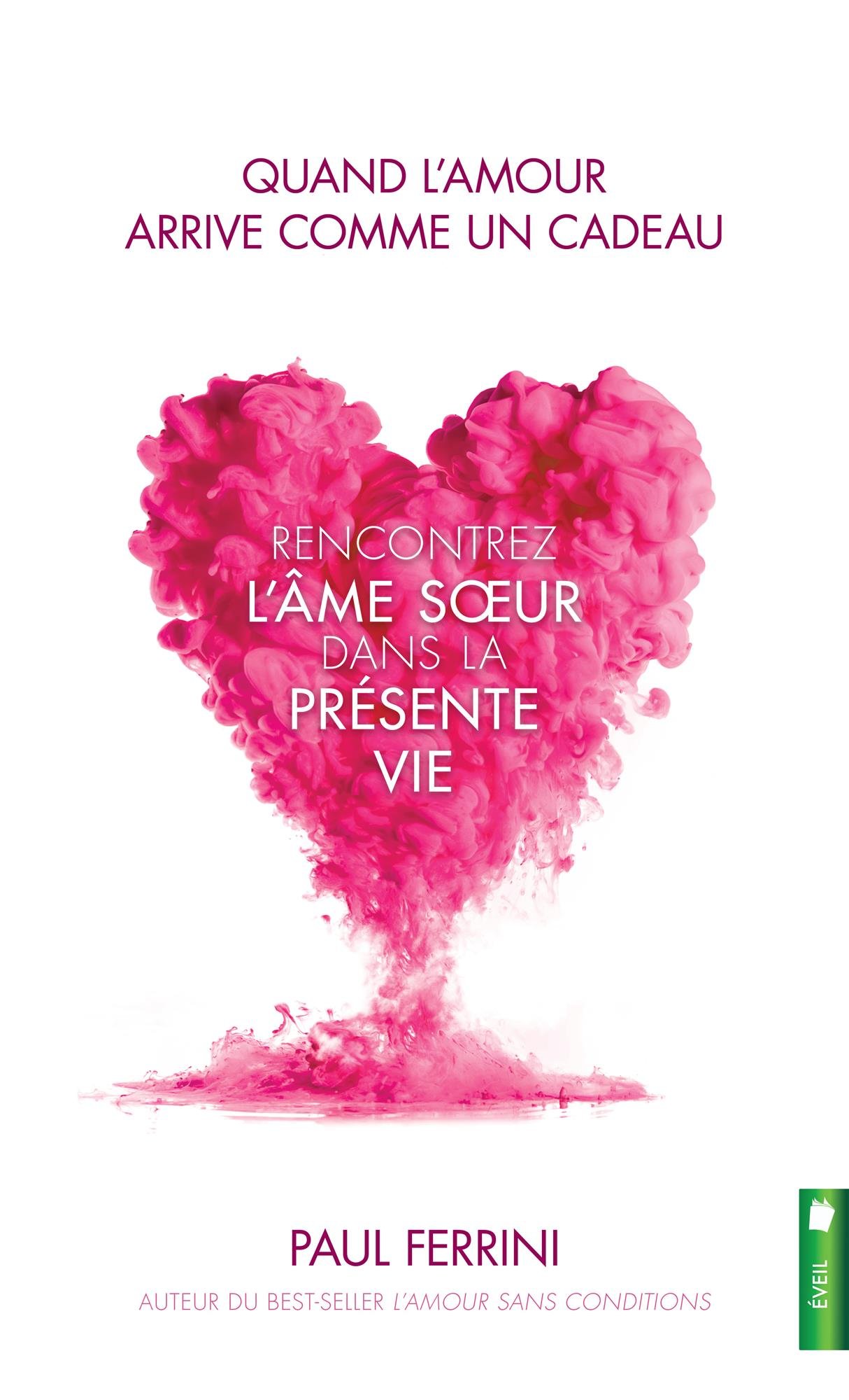 Quand L Amour Arrive Comme Un Cadeau Rencontrez L Ame Soeur Dans La Presente Vie Eveil French Edition Ferrini Paul Amazon Com Books