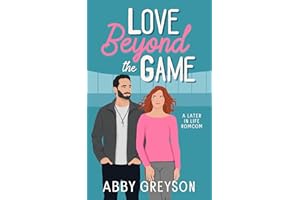 Love Beyond The Game: A Later In Life RomCom (Love In Overtime: The Bennett's)