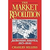 The Market Revolution: Jacksonian America, 1815-1846