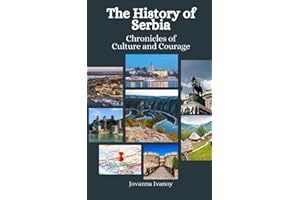The History of Serbia: Chronicles of Culture and Courage