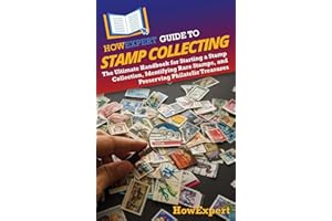 HowExpert Guide to Stamp Collecting: The Ultimate Handbook for Starting a Stamp Collection, Identifying Rare Stamps, and Preserving Philatelic Treasures