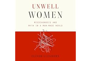 Unwell Women: Misdiagnosis and Myth in a Man-Made World