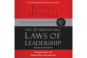 The 21 Irrefutable Laws of Leadership: 25th Anniversary: Follow Them and People Will Follow You