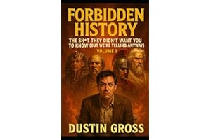 Forbidden History: Volume 1: The Sh*t They Didn’t Want You to Know (But We’re Telling Anyway)