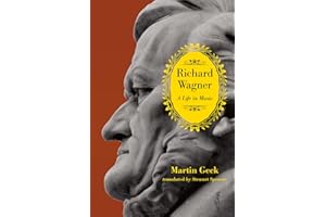 Richard Wagner: A Life in Music
