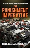 The Punishment Imperative: The Rise and Failure of Mass Incarceration in America