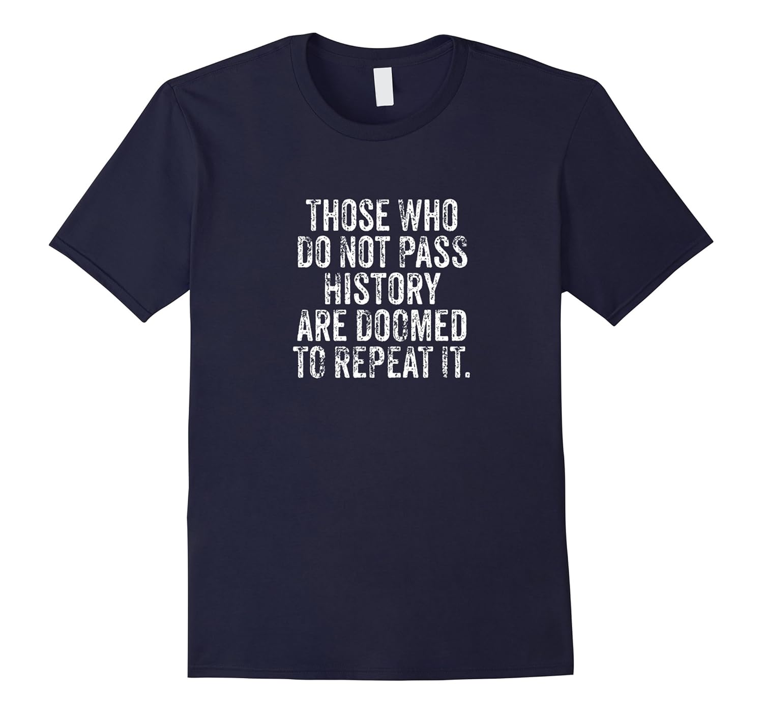 Those Who Do Not Pass History Class Funny Teacher T-Shirt-ANZ