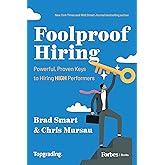 Foolproof Hiring: Powerful, Proven Keys to Hiring HIGH Performers