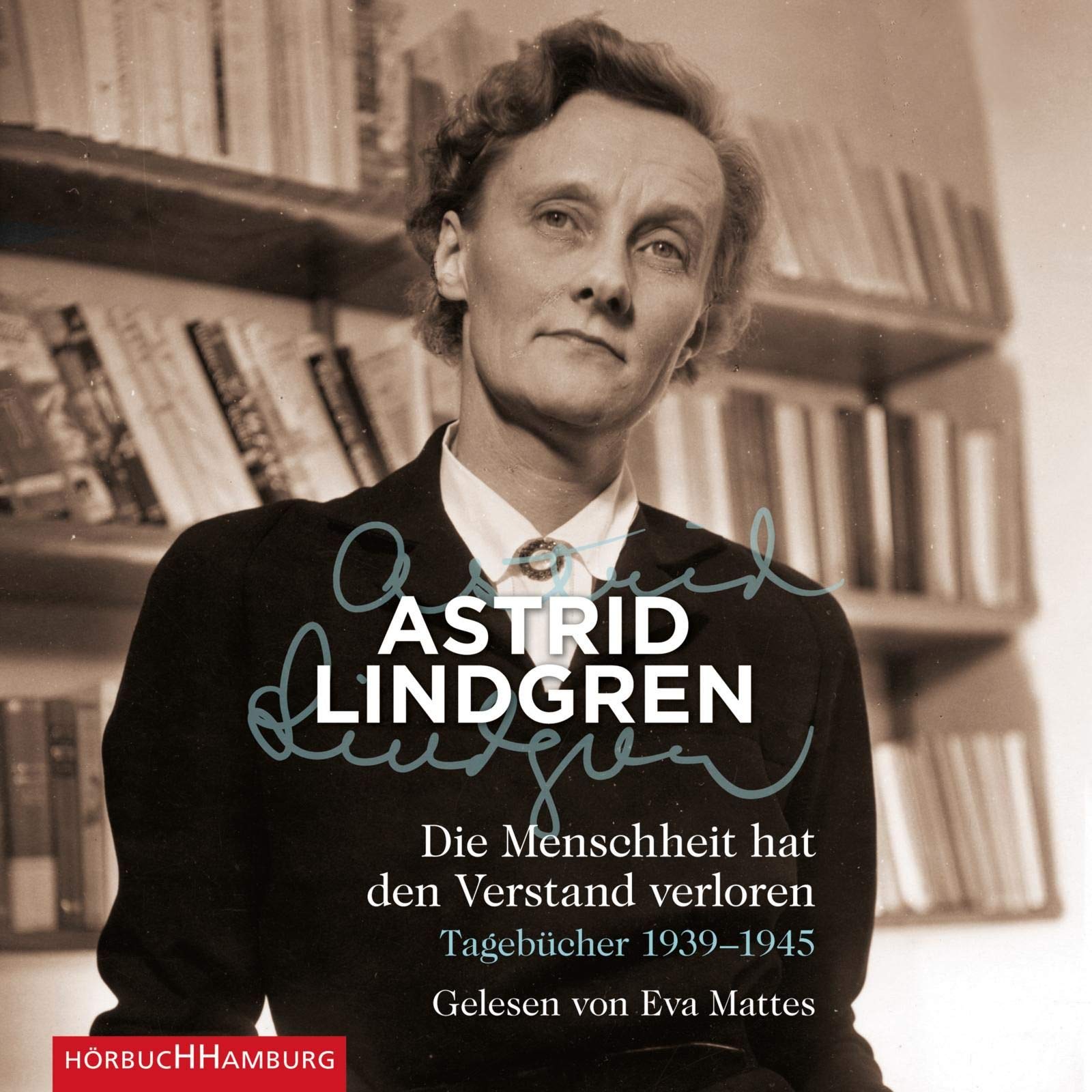 Die Menschheit Hat Den Verstand Verloren Tagebucher 1939 1945 5 Cds Amazon De Lindgren Astrid Mattes Eva Kutsch Angelika Haefs Gabriele Bucher