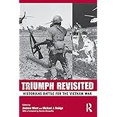 Triumph Revisited: Historians Battle for the Vietnam War
