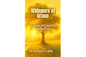 Whispers of Grace: Poems of Heartfelt Reflection (Whispers of the Heart Inspirational Poems)