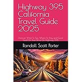 Highway 395 California Travel Guide 2025: Discover What To See, Where To Stay and Good Food On Your Drive On Highway 395. (California: People, Places, and Stories that Shaped it's History.)