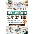 DIY Natural Melt and Pour Soap Crafting: Ultimate Guide to Making & Selling Colorful Natural Soaps