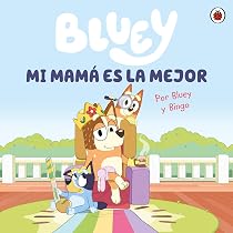 Mi mamá es la mejor. Por Bluey y Bingo : Bluey,: Amazon.com.mx: Libros