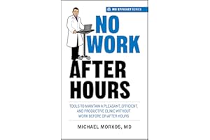 No Work After Hours: Tools To Maintain a Pleasant, Efficient, and Productive Clinic Without Work Before or After Hours (MD Ef