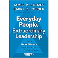Everyday People, Extraordinary Leadership: How to Make a Difference Regardless of Your Title, Role, or Authority