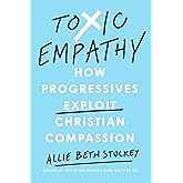 Toxic Empathy: How Progressives Exploit Christian Compassion