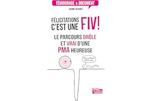 Félicitations, c'est une FIV !: Le parcours drôle et authentique d'une PMA heureuse (Témoignage et document) (French Edition)