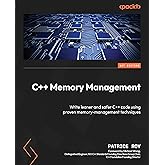 C++ Memory Management: Write leaner and safer C++ code using proven memory-management techniques