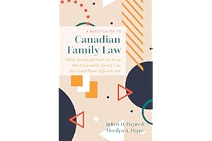 A Basic Guide to Canadian Family Law: What Everybody Needs to Know About Canadian Family Law but Could Never Afford to Ask