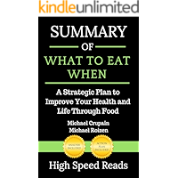 Summary of What to Eat When: A Strategic Plan to Improve Your Health and Life Through Food book cover