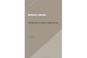 The Western Illusion of Human Nature: With Reflections on the Long History of Hierarchy, Equality and the Sublimation of Anarchy in the West, and ... Conceptions of the Human Condition (Paradigm)