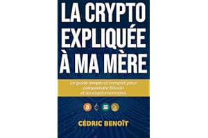 La crypto expliquée à ma mère: Le guide simple et complet pour comprendre Bitcoin et les cryptomonnaies (French Edition)