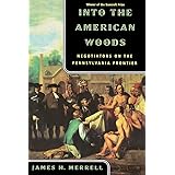 Into the American Woods: Negotiators on the Pennsylvania Frontier