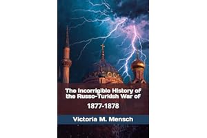 The Incorrigible History of the Russo-Turkish War of 1877-1878
