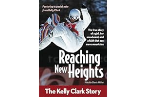 Reaching New Heights: The Kelly Clark Story (ZonderKidz Biography)