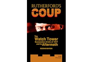 Rutherford's Coup: The Watchtower Succession Crisis of 1917 and Its Aftermath