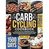 CARB CYCLING COOKBOOK: Your Key to Fitness: A Complete Guide to Low & High Carb Meals, Effective Exercise Plans, and Easy Ways to Lose Weight, Build Muscle, and Get in Shape with Two 30-Day Meal Plans