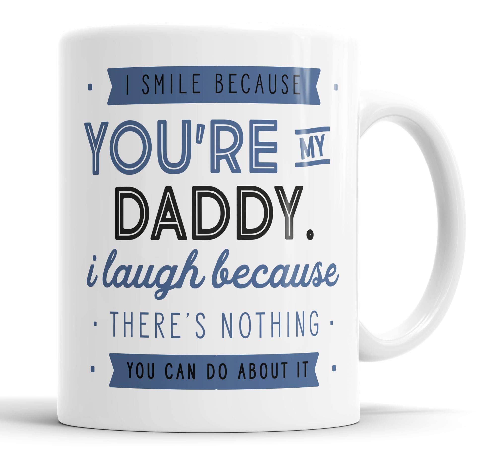 I Smile Because You're My Daddy I Laugh Because There is Nothing You Can Do About It Mug Sarcasm Sarcastic Funny, Humour, Joke, Leaving Present, Friend Gift Cup Birthday Christmas, Ceramic Mugs