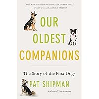 Our Oldest Companions: The Story of the First Dogs