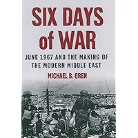 Six Days of War: June 1967 and the Making of the Modern Middle East
