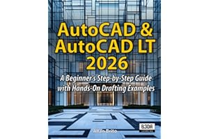 AutoCAD & AutoCAD LT 2026: A Beginner's Step-by-Step Guide with Hands-On Drafting Examples