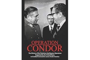 Operation Condor: The History of the Notorious Intelligence Operations Supported by the United States to Combat Communists across South America