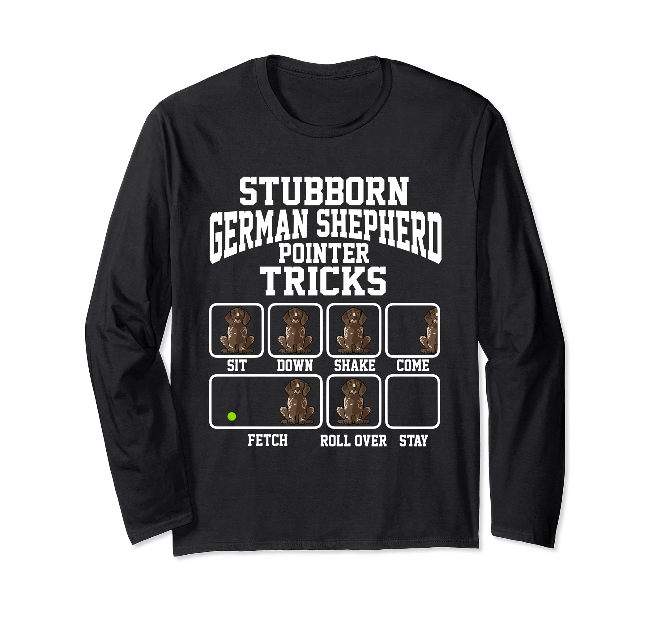 Stubborn German Shorthaired Pointer Dog Tricks Long Sleeve T-Shirt