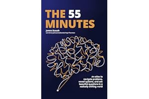 The 55 Minutes: An atlas to navigate problems, reveal systems, and ask beautiful questions in a radically shifting world