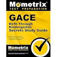 GACE Birth Through Kindergarten Secrets Study Guide: GACE Test Review